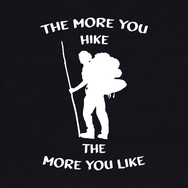 The More You Hike The More You Like - Hiker Gift - Funny Hiking by CoolandCreative